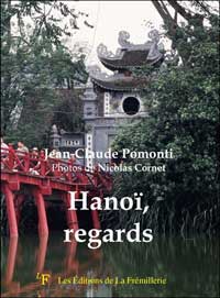 Hanoï, regards - Jean-Claude Pomonti - Les Éditions de la Frémillerie (160 pages)