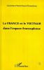 FRANCE ET LE VIETNAM DANS L'ESPACE FRANCOPHONE (LA)