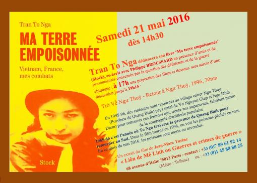 1ère rencontre dédicace du livre de Mme Tran To Nga « Ma terre empoisonnée » - samedi 21 mai dès 14h30 avec projection de films à 17h suivie d’une discussion jusqu’à 19h15 au 68 avenue d’Italie Paris 13è (Métro Tolbiac)