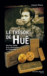 Le trésor de Huê : Une face cachée de la colonisation de l'Indochine par François Thierry, Vendredi 27 février 2015 de 18h à 19h