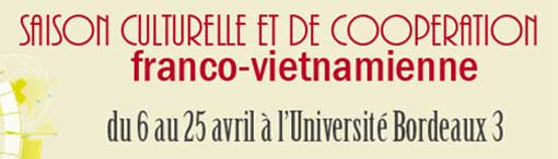 Saison culturelle et de coopération franco-vietnamienne à l'université Bordeaux 3 Saison culturelle et de coopération franco-vietnamienne à l'université Bordeaux 3