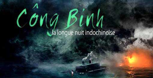 "Công Binh, la longue nuit indochinoise" - Le film de Lam Lê (Sortie nationale en France le 30 janvier 2013) "Công Binh, la longue nuit indochinoise" - Le film de Lam Lê (Sortie nationale en France le 30 janvier 2013)